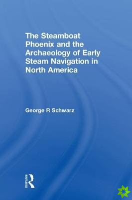 Steamboat Phoenix and the Archaeology of Early Steam Navigation in North America