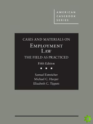 Cases and Materials on Employment Law, the Field as Practiced