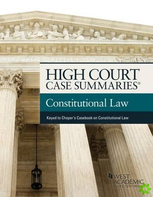 High Court Case Summaries on Constitutional Law, Keyed to Choper