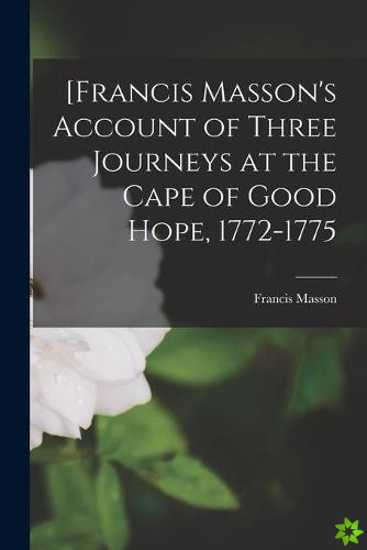 [Francis Masson's Account of Three Journeys at the Cape of Good Hope, 1772-1775