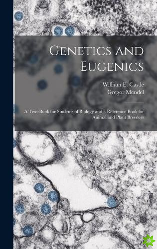 Genetics and Eugenics; a Text-book for Students of Biology and a Reference Book for Animal and Plant Breeders