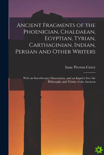 Ancient Fragments of the Phoenician, Chaldaean, Egyptian, Tyrian, Carthaginian, Indian, Persian and Other Writers