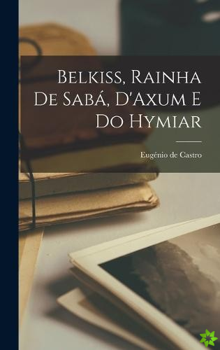 Belkiss, Rainha de Saba, D'Axum e do Hymiar