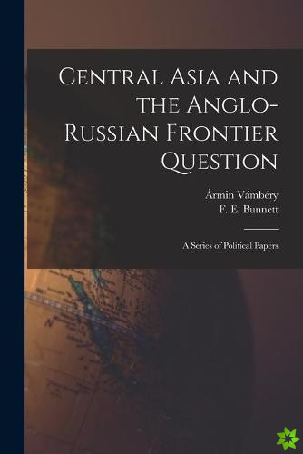 Central Asia and the Anglo-Russian Frontier Question