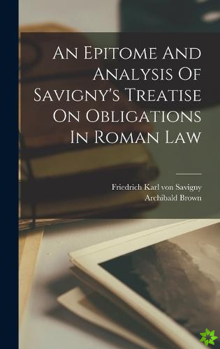 Epitome And Analysis Of Savigny's Treatise On Obligations In Roman Law