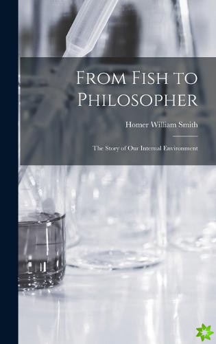 From Fish to Philosopher; the Story of our Internal Environment