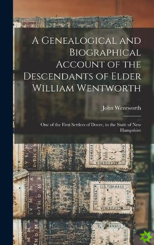 Genealogical and Biographical Account of the Descendants of Elder William Wentworth