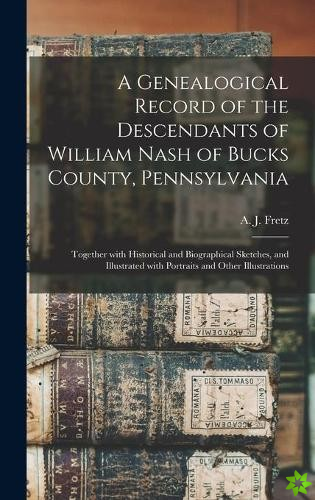 Genealogical Record of the Descendants of William Nash of Bucks County, Pennsylvania