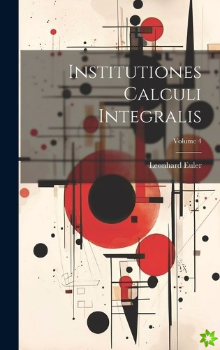 Institutiones Calculi Integralis; Volume 4