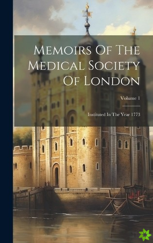 Memoirs Of The Medical Society Of London