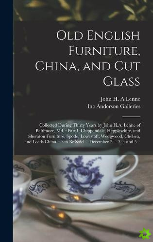 Old English Furniture, China, and Cut Glass