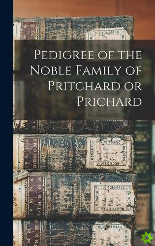 Pedigree of the Noble Family of Pritchard or Prichard