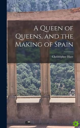 Queen of Queens, and the Making of Spain