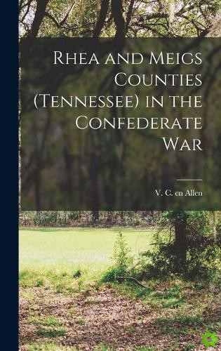 Rhea and Meigs Counties (Tennessee) in the Confederate War
