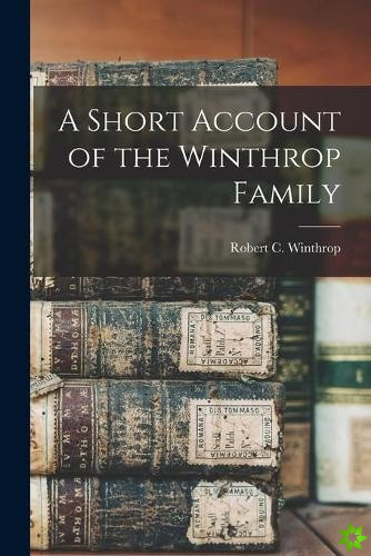 Short Account of the Winthrop Family