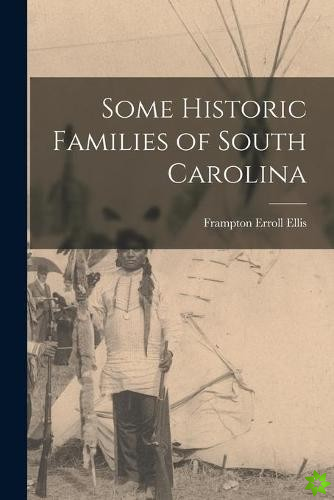 Some Historic Families of South Carolina