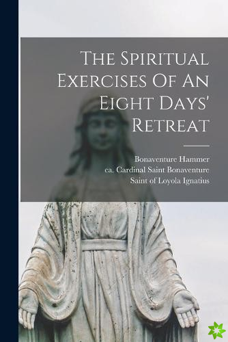 Spiritual Exercises Of An Eight Days' Retreat
