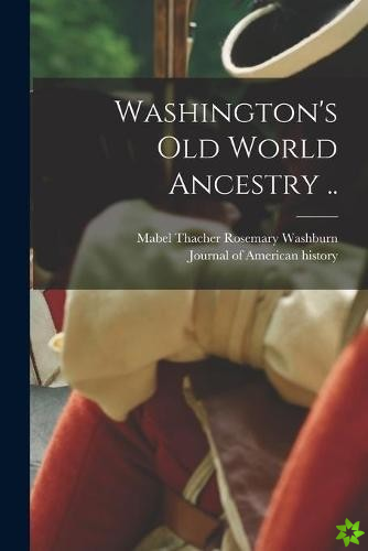 Washington's Old World Ancestry ..