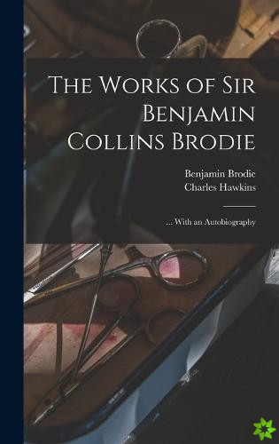 Works of Sir Benjamin Collins Brodie