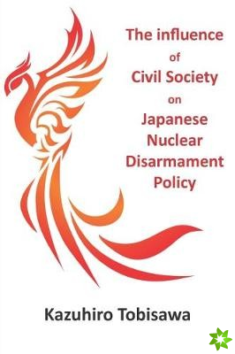 Influence of Civil Society on Japanese Nuclear Disarmament Policy