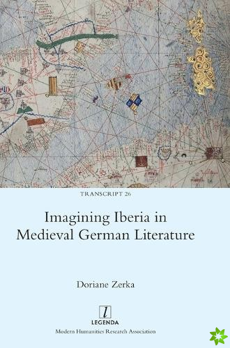 Imagining Iberia in Medieval German Literature
