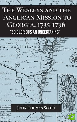 Wesleys and the Anglican Mission to Georgia, 1735-1738