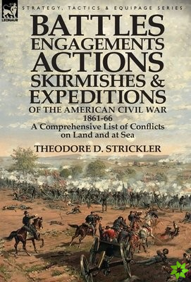 Battles, Engagements, Actions, Skirmishes and Expeditions of the American Civil War, 1861-66