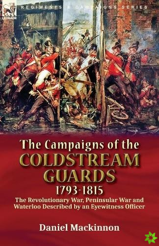 Campaigns of the Coldstream Guards, 1793-1815