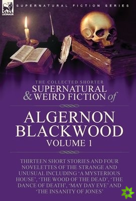 Collected Shorter Supernatural & Weird Fiction of Algernon Blackwood