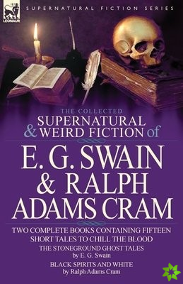 Collected Supernatural and Weird Fiction of E. G. Swain & Ralph Adams Cram