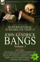 Collected Supernatural and Weird Fiction of John Kendrick Bangs