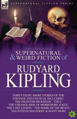 Collected Supernatural and Weird Fiction of Rudyard Kipling