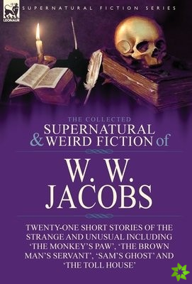 Collected Supernatural and Weird Fiction of W. W. Jacobs
