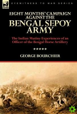 Eight Months' Campaign Against the Bengal Sepoy Army