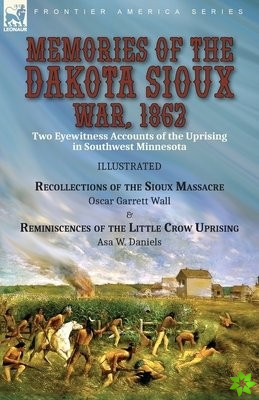 Memories of the Dakota Sioux War, 1862
