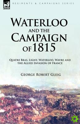 Waterloo and the Campaign of 1815