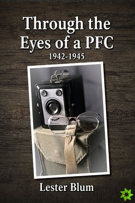 Through the Eyes of a PFC 1942-1945