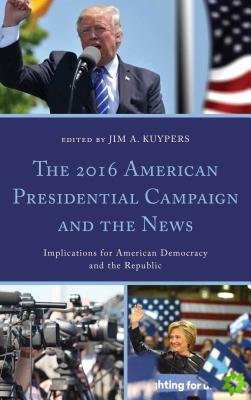 2016 American Presidential Campaign and the News
