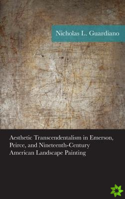 Aesthetic Transcendentalism in Emerson, Peirce, and Nineteenth-Century American Landscape Painting