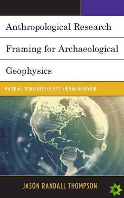 Anthropological Research Framing for Archaeological Geophysics