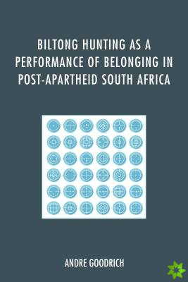 Biltong Hunting as a Performance of Belonging in Post-Apartheid South Africa
