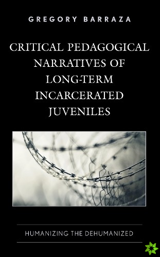 Critical Pedagogical Narratives of Long-Term Incarcerated Juveniles