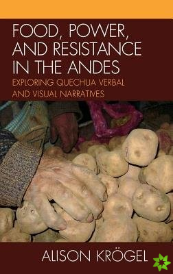 Food, Power, and Resistance in the Andes