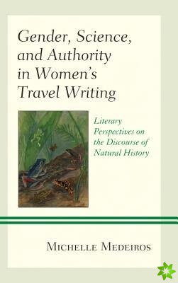 Gender, Science, and Authority in Womens Travel Writing