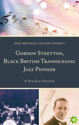 Gordon Stretton, Black British Transoceanic Jazz Pioneer
