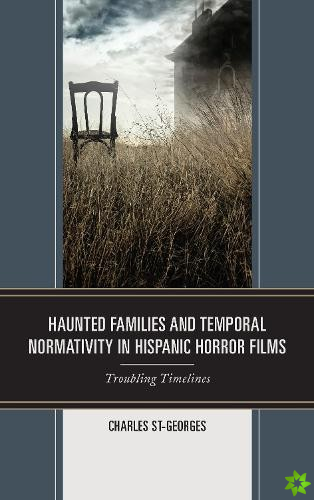 Haunted Families and Temporal Normativity in Hispanic Horror Films
