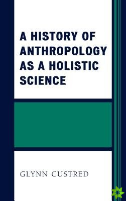 History of Anthropology as a Holistic Science