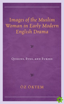 Images of the Muslim Woman in Early Modern English Drama