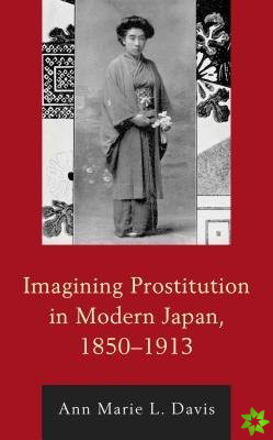 Imagining Prostitution in Modern Japan, 18501913