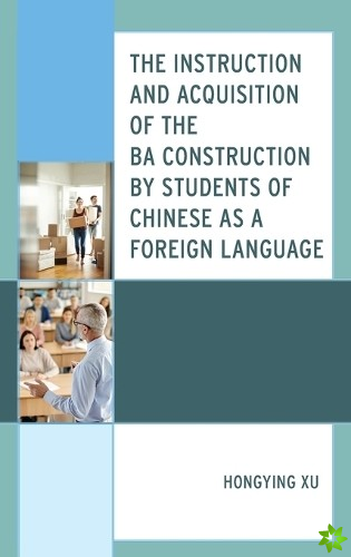 Instruction and Acquisition of the BA Construction by Students of Chinese as a Foreign Language